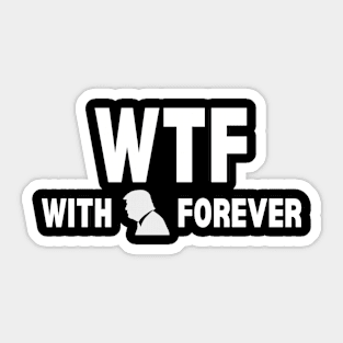 WTF With Trump Forever 2024 Sticker
